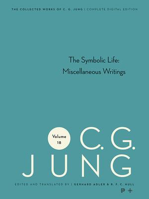 Collected Works of C. G. Jung, Volume 18: The Symbolic Life: Miscellaneous Writings