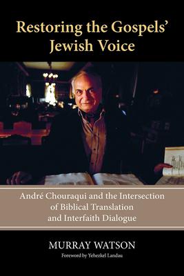 Restoring the Gospels’ Jewish Voice: André Chouraqui and the Intersection of Biblical Translation and Interfaith Dialogue