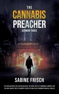 The Cannabis Preacher - Sermon Three: The thrilling hunt for a ruthless killer, the uphill battle to rebrand a company, and a race against time to eli