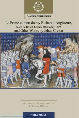 La Prinse Et Mort Du Roy Richart d’Angleterre, Based on British Library MS Harley 1319, and Other Works by Jehan Creton: Volume 65