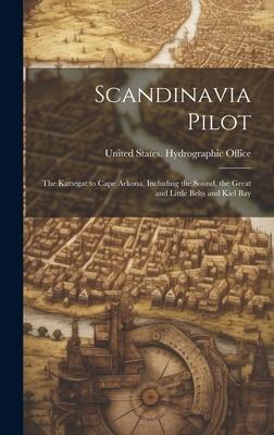 Scandinavia Pilot: The Kattegat to Cape Arkona, Including the Sound, the Great and Little Belts and Kiel Bay
