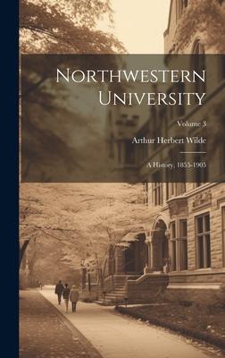 Northwestern University: A History, 1855-1905; Volume 3