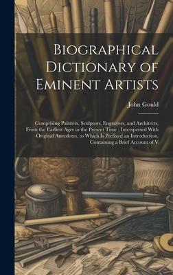Biographical Dictionary of Eminent Artists: Comprising Painters, Sculptors, Engravers, and Architects, From the Earliest Ages to the Present Time; Int