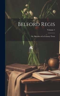 Belford Regis; Or, Sketches of a Country Town; Volume 1