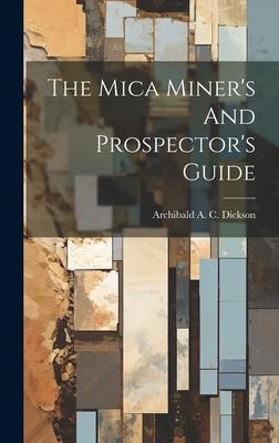 The Mica Miner’s And Prospector’s Guide