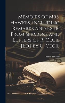 Memoirs of Mrs. Hawkes, Including Remarks and Extr. From Sermons and Letters of R. Cecil [Ed.] by C. Cecil