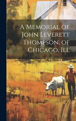 A Memorial of John Leverett Thompson, of Chicago, Ill