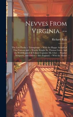 Nevves From Virginia. --: The Lost Flocke -- Triumphant. -- With the Happy Arriuall of That Famous and -- Worthy Knight Sr. Thomas Gates: And th