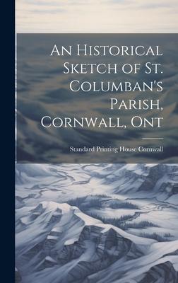 An Historical Sketch of St. Columban’s Parish, Cornwall, Ont