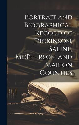 Portrait and Biographical Record of Dickinson, Saline, McPherson and Marion Counties