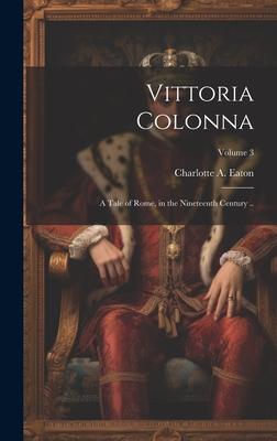 Vittoria Colonna: A Tale of Rome, in the Nineteenth Century ..; Volume 3