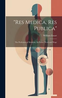 Res Medica, Res Publica: The Profession of Medicine, Its Future Work and Wage