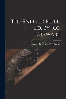 The Enfield Rifle, Ed. By R.c. Stewart