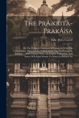 The Pràkrita-prakàsa: Or The Pràkrit-grammar Of Vararuchi, With The Commontary (manoramà) Of Bhàmaha: The First Complete Edition, ... With C