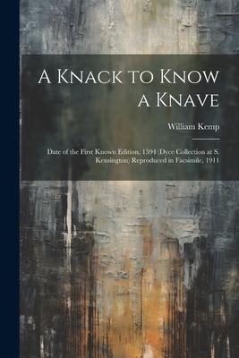 A Knack to Know a Knave; Date of the First Known Edition, 1594 (Dyce Collection at S. Kensington) Reproduced in Facsimile, 1911