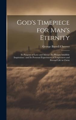 God’s Timepiece for Man’s Eternity: Its Purpose of Love and Mercy: its Plenary Infallible Inspiration: and its Personal Experiment of Forgiveness and