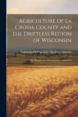 Agriculture of La Crosse County and the Driftless Region of Wisconsin: The Phosphorous Determination (Appended)