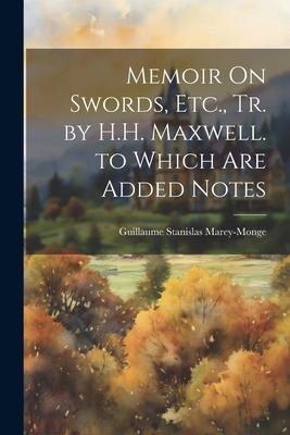 Memoir On Swords, Etc., Tr. by H.H. Maxwell. to Which Are Added Notes