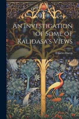 An Investigation of Some of Kalidasa’s Views