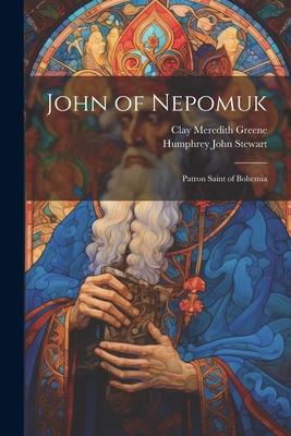 John of Nepomuk: Patron Saint of Bohemia