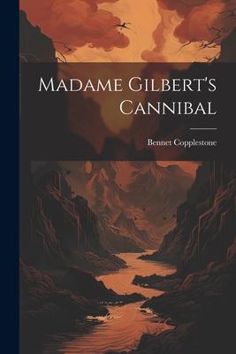 Madame Gilbert’s Cannibal