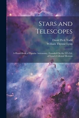 Stars and Telescopes: A Hand-Book of Popular Astronomy, Founded On the 9Th Ed. of Lynn’s Celestial Motions