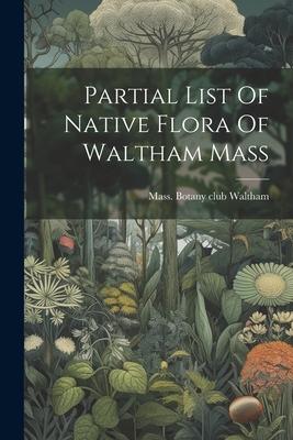 Partial List Of Native Flora Of Waltham Mass