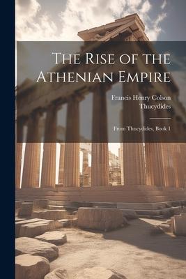 The Rise of the Athenian Empire: From Thucydides, Book 1