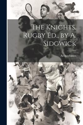 The Knights. Rugby Ed., by A. Sidgwick