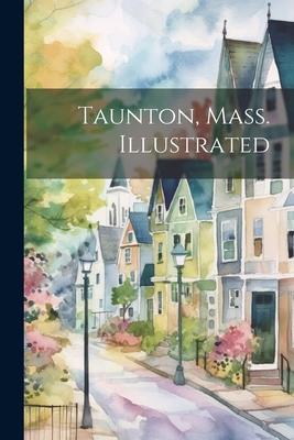 Taunton, Mass. Illustrated