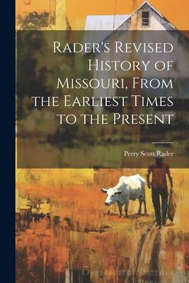 Rader’s Revised History of Missouri, From the Earliest Times to the Present