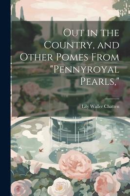 Out in the Country, and Other Pomes From Pennyroyal Pearls,