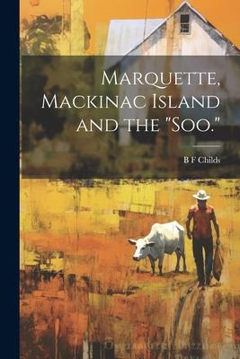 Marquette, Mackinac Island and the Soo.