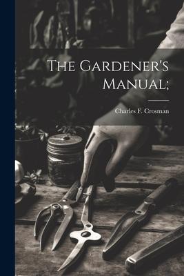 The Gardener’s Manual;