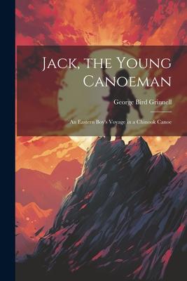 Jack, the Young Canoeman; an Eastern Boy’s Voyage in a Chinook Canoe