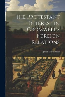 The Protestant Interest in Cromwell’s Foreign Relations