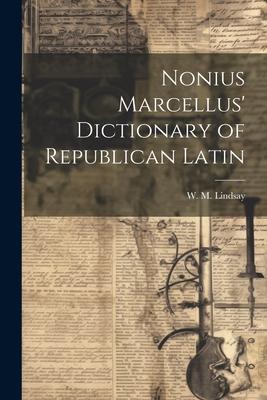 Nonius Marcellus’ Dictionary of Republican Latin