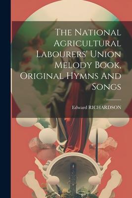 The National Agricultural Labourers’ Union Melody Book, Original Hymns And Songs