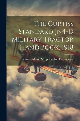 The Curtiss Standard Jn4-D Military Tractor Hand Book, 1918