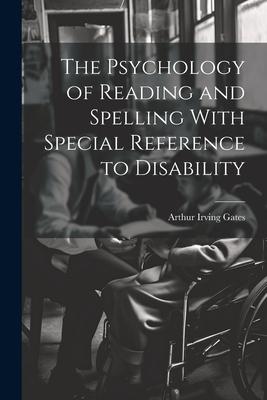 The Psychology of Reading and Spelling With Special Reference to Disability