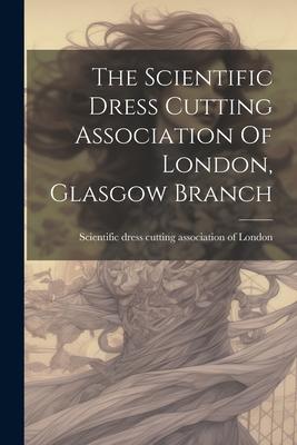The Scientific Dress Cutting Association Of London, Glasgow Branch