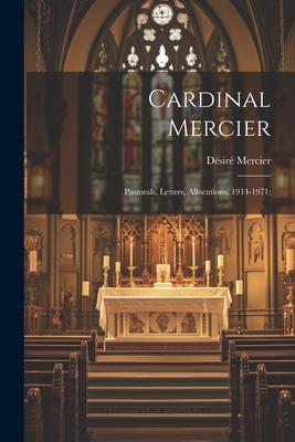 Cardinal Mercier; Pastorals, Letters, Allocutions, 1914-1971;