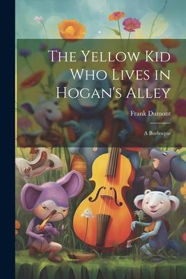 The Yellow kid who Lives in Hogan’s Alley: A Burlesque