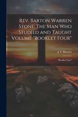 Rev. Barton Warren Stone: The man who Studied and Taught Volume Booklet Four Booklet Four