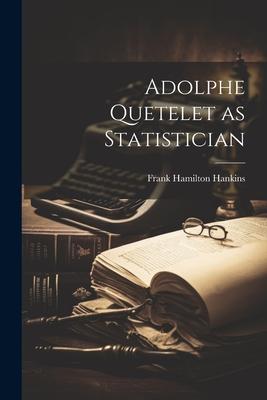 Adolphe Quetelet as Statistician