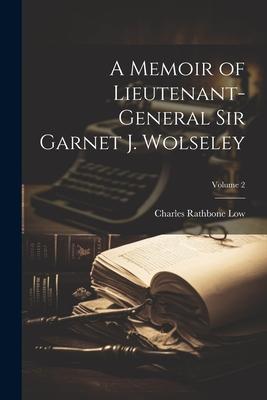 A Memoir of Lieutenant-General Sir Garnet J. Wolseley; Volume 2