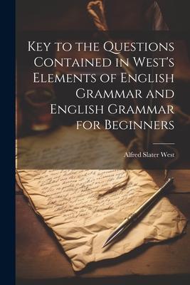 Key to the Questions Contained in West’s Elements of English Grammar and English Grammar for Beginners