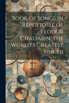 Book of Songs in Repertoire of Feodor Chaliapin, the World’s Greatest Singer