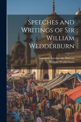 Speeches and Writings of Sir William Wedderburn