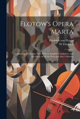 Flotow’s Opera Marta: Containing the Italian Text, With an English Translation, and the Music of all the Principal Airs = Martha